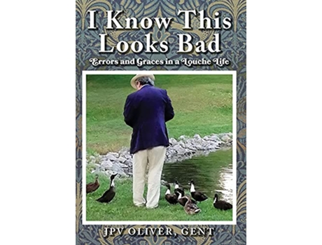 Livro I Know This Looks Bad Errors and Graces in a Louche Life de Jpv Oliver Gent (Inglês - Capa Dura)