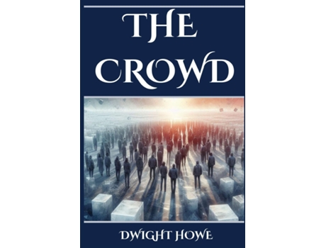 Livro THE CROWD Decoding the Dynamics of Collective Human Behavior de DWIGHT HOWE (Inglês)