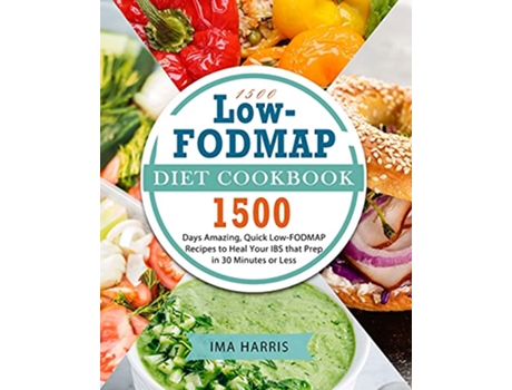 Livro 1500 LowFODMAP Diet Cookbook 1500 Days Amazing Quick LowFODMAP Recipes to Heal Your IBS that Prep in 30 Minutes or Less de Ima Harris (Inglês)