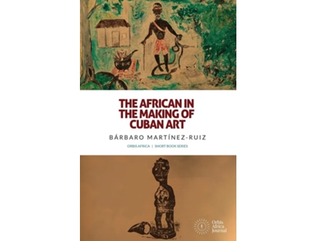 Livro The African in the Making of Cuban Art de Bárbaro Martínez-Ruiz (Inglês)