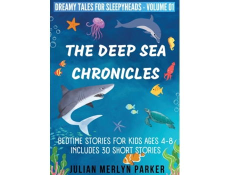 Livro The Deep Sea Chronicles Bedtime Stories For Kids Ages 4-8 Includes 30 Short Stories de Julian Merlyn Parker (Inglês)
