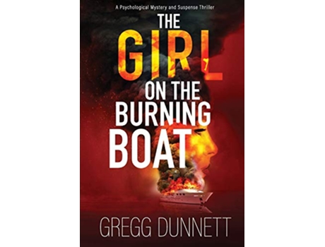 Livro The Girl on the Burning Boat A Psychological Mystery and Suspense Thriller The Sinister Coast Collection de Gregg Dunnett (Inglês)