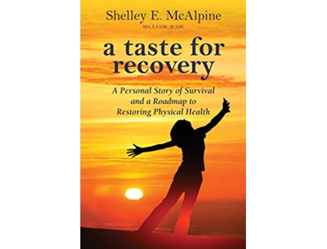 Livro A Taste for Recovery A Personal Story of Survival and a Roadmap to Restoring Physical Health de Shelley E McAlpine (Inglês)