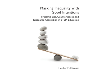 Livro Masking Inequality with Good Intentions Systemic Bias, Counterspies, and Discourse Acquisition in STEM Education de Heather M Falconer (Inglês)