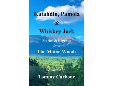 Livro Katahdin, Pamola Amp Whiskey Jack - Stories Amp Legends From The Maine Woods De Tommy Carbone (inglês)
