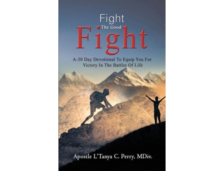 Livro Fight the Good Fight A 30-Day Devotional To Equip You For Victory In the Battles Of Life de L'Tanya C Perry (Inglês - Capa Dura)