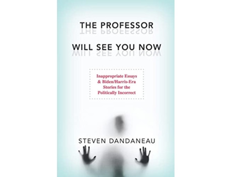 Livro The Professor Will See You Now Inappropriate Essays BidenHarrisEra Stories for the Politically Incorrect de Steven Dandaneau (Inglês)