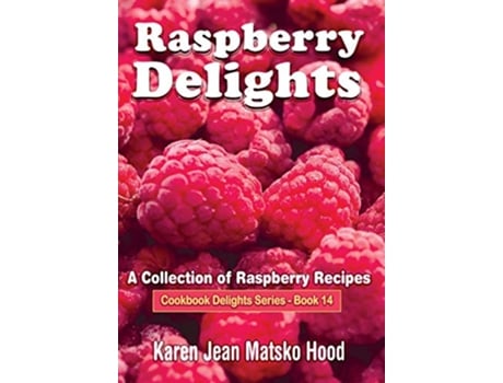 Livro Raspberry Delights Cookbook de Karen Jean Matsko Hood (Inglês - Capa Dura)