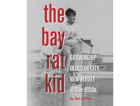 Livro The Bay Rat Kid: Growing Up in Ocean City, New Jersey 1940s-1950s Jim Jeffries (Inglês)