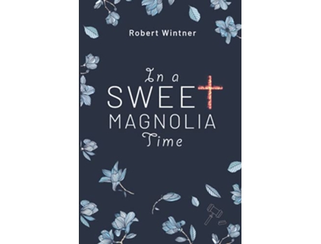 Livro In A Sweet Magnolia Time A Novel de Wintner Robert (Inglês)