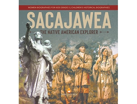 Livro Sacajawea The Native American Explorer Women Biographies for Kids Grade 5 Childrens Historical Biographies de Dissected Lives (Inglês)