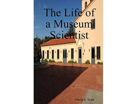 Livro The Life of a Museum Scientist de David Arthur Scott (Inglês)