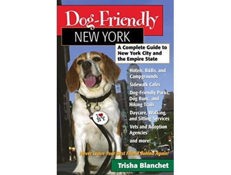 Livro DogFriendly New York A Complete Guide to New York City and the Empire State DogFriendly Series de Trisha Blanchet (Inglês)