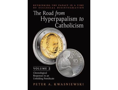 Livro The Road from Hyperpapalism to Catholicism de Peter Kwasniewski (Inglês - Capa Dura)