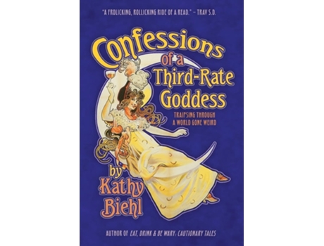 Livro Confessions of a Third-Rate Goddess Traipsing Through A World Gone Weird de Kathy Biehl (Inglês)