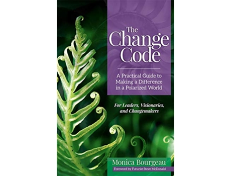 Livro The Change Code A Practical Guide to Making a Difference in a Polarized World de Monica Bourgeau (Inglês)