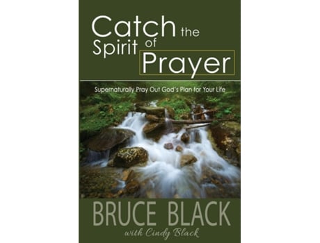 Livro Catch the Spirit of Prayer Supernaturally Pray Out Gods Plan for Your Life de Bruce Black (Inglês)