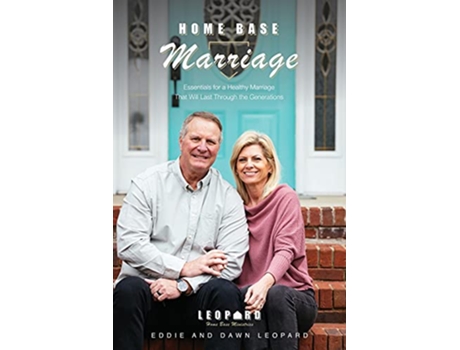 Livro Home Base Marriage Essentials for a Healthy Marriage that Will Last Through the Generations de Eddie And Dawn Leopard (Inglês)