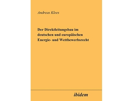 Livro Der Direktleitungsbau im Deutschen und Europäischen Energie und Wettbewerbsrecht German Edition de Andreas Klees (Alemão)
