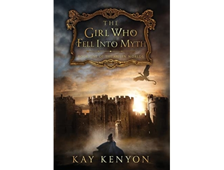 Livro The Girl Who Fell Into Myth The Arisen Worlds de Kay Kenyon (Inglês)