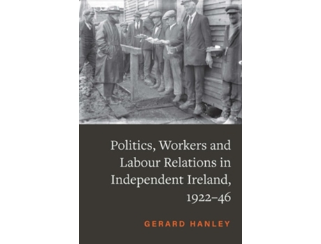 Livro Workers, Politics and Labour Relations de Gerard Hanley PhD (Inglês - Capa Dura)
