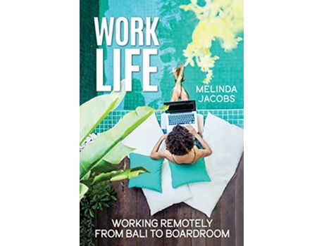 Livro Work Life Working Remotely from Bali to Boardroom de Melinda Jacobs (Inglês)