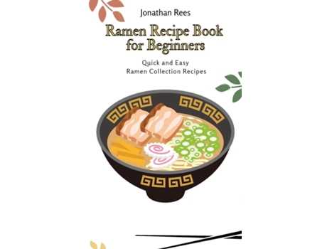 Livro Ramen Recipe Book For Beginners Quick And Easy Ramen Collection Recipes De Jonathan Rees (inglês)