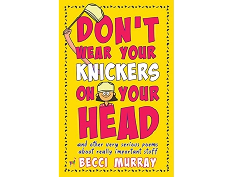 Livro Dont Wear Your Knickers on Your Head and other very serious poems about really important stuff de Becci Murray (Inglês)