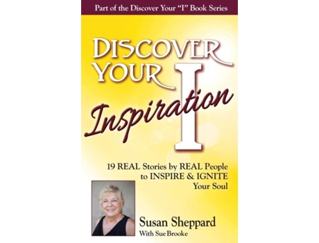 Livro Discover Your Inspiration Susan Sheppard Edition Real Stories By Real People To Inspire And Ignite Your Soul De Susan Sheppard (inglês)