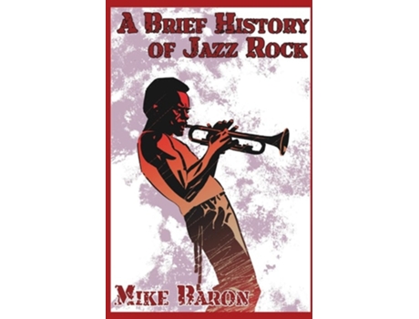 Livro A Brief History Of Jazz Rock De Mike Baron (inglês)