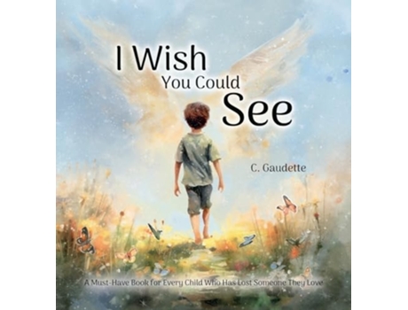 Livro I Wish You Could See - A Must-Have Book for Every Child Who Has Lost Someone They Love de Colby Gaudette (Inglês - Capa Dura)