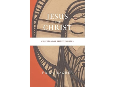 Livro Jesus The Christ Chapters For Bible Teachers De Ed Gallagher (inglês)