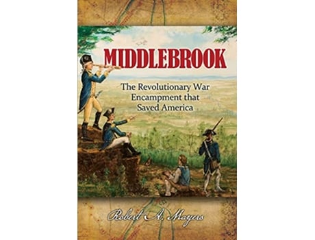 Livro Middlebrook The Encampment That Saved America de Robert A Mayers (Inglês)