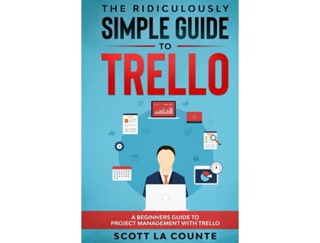 Livro The Ridiculously Simple Guide To Trello A Beginners Guide To Project Management With Trello De Scott La Counte (inglês)