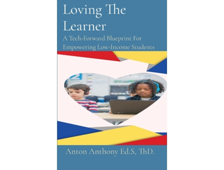 Livro Loving The Learner A Tech-Forward Blueprint For Empowering Low-Income Students de Anton Anthony (Inglês)