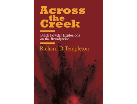 Livro Across the Creek Black Powder Explosions on the Brandywine de Richard D Templeton (Inglês)