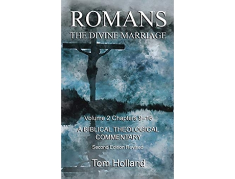 Livro Romans The Divine Marriage Volume 2 Chapters 916 A Biblical Theological Commentary Second Edition Revised de Tom Holland (Inglês)