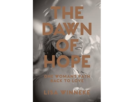 Livro The Dawn Of Hope One Womans Path Back To Love De Lisa Winneke (inglês)