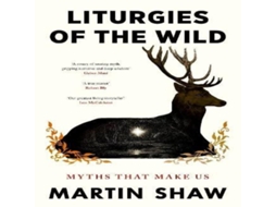 Livro Liturgies of the Wild Myths that Make Us de Martin Shaw (Inglês)