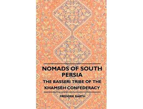 Livro Nomads Of South Persia The Basseri Tribe Of The Khamseh Confederacy de Frederik Barth (Inglês)