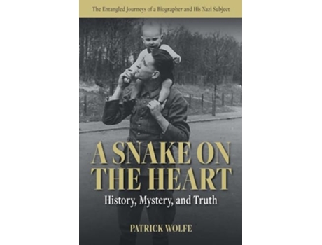 Livro A Snake on the Heart History, Mystery, and Truth The Entangled Journeys of a Biographer and His Nazi Subject de Patrick Shane Wolfe (Inglês)