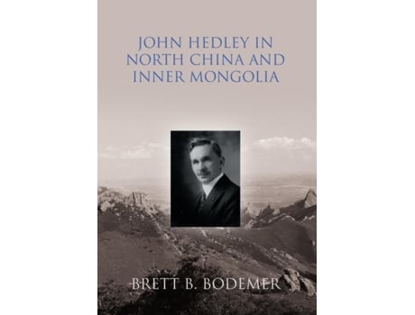 Livro John Hedley In North China And Inner Mongolia De Brett B Bodemer (inglês)