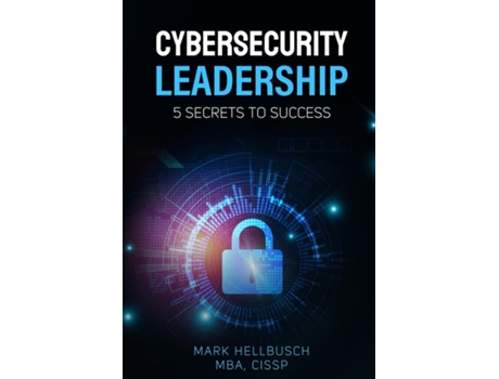 Livro Cybersecurity Leadership 5 Secrets to Success de Mark Hellbusch (Inglês)