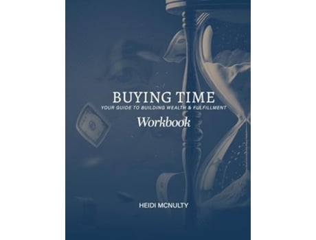 Livro Buying Time Workbook Your Guide to Building Wealth amp Fulfillment de Heidi McNulty (Inglês)