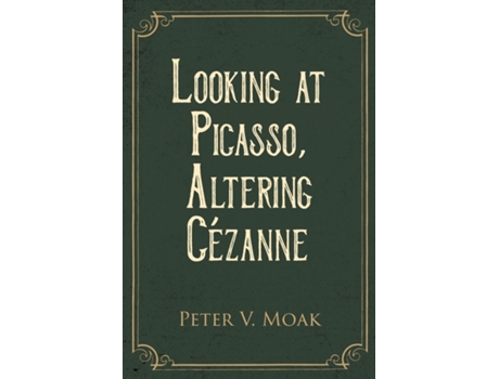 Livro Looking At Picasso, Altering Cézanne De Moak, Peter Et Al. (inglês)