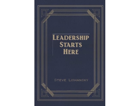 Livro Leadership Starts Here de Steve Lishansky (Inglês)