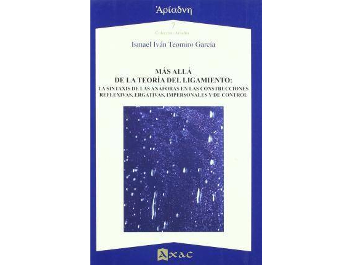 Livro Más Allá De La Teoría Del Ligamiento La Sintaxis De Las Anáforas En Las Construcciones Reflexivas, Ergativas, Impersonales Y De Control de Ismael Iván Teomiro García (Espanhol)