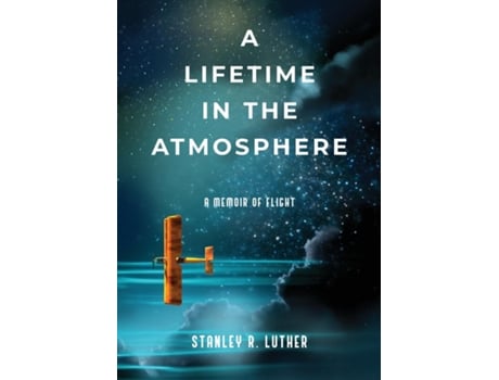 Livro A Lifetime in the Atmosphere A Memoir of Flight de Stanley R Luther (Inglês)