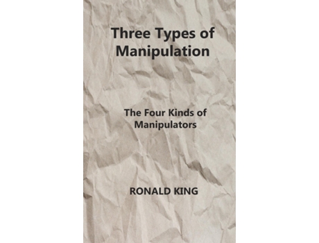 Livro Three Types Of Manipulation The Four Kinds Of Manipulators De Ronald King (inglês)