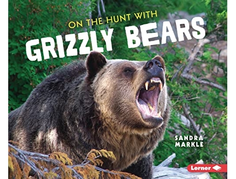 Livro On the Hunt with Grizzly Bears de Sandra Markle (Inglês)